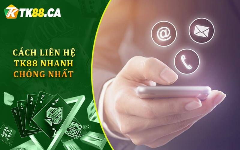 Cách liên hệ TK88 nhanh chóng nhất