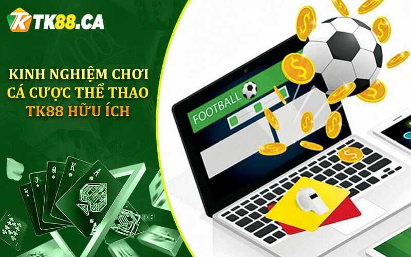 Kinh nghiệm chơi cá cược thể thao TK88 hữu ích