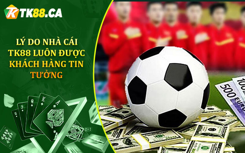 Lý do nhà cái TK88 luôn được khách hàng tin tưởng