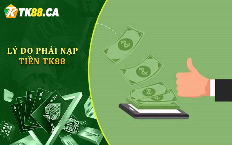 Lý do phải nạp tiền TK88