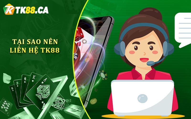Tại sao nên liên hệ TK88