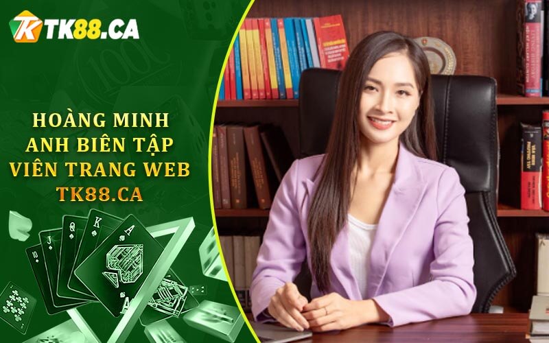 hoàng minh anh BIÊN TẬP VIÊN trang web tk88.ca