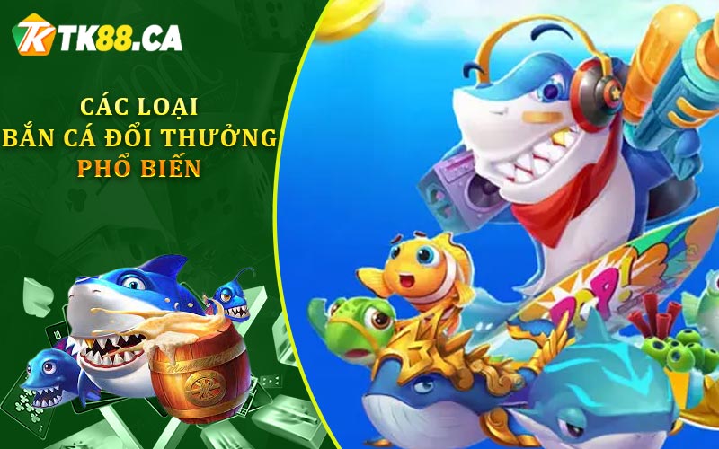 Các Loại Bắn Cá Đổi Thưởng Phổ Biến