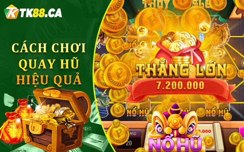 Cách Chơi Quay hũ Hiệu Quả