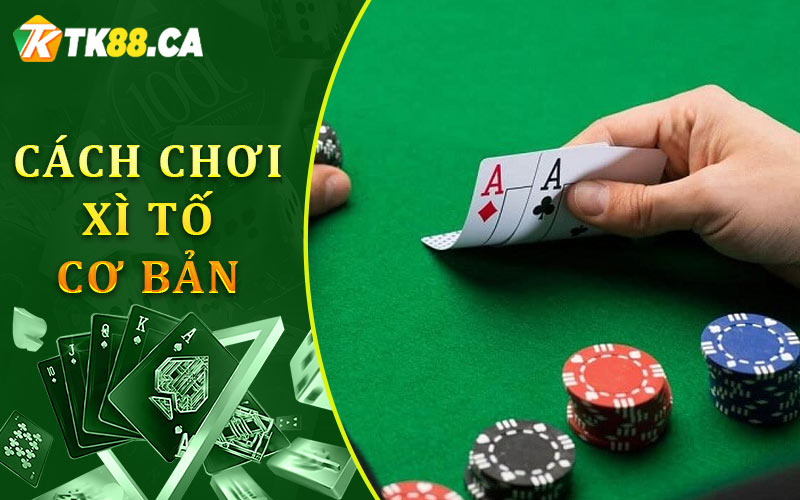 Cách Chơi Xì Tố Cơ Bản