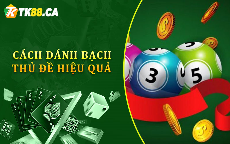 Cách đánh bạch thủ đề hiệu quả