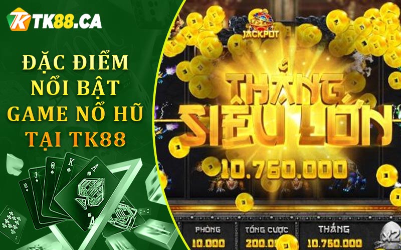 Đặc Điểm Nổi Bật Game Nổ Hũ Tại TK88