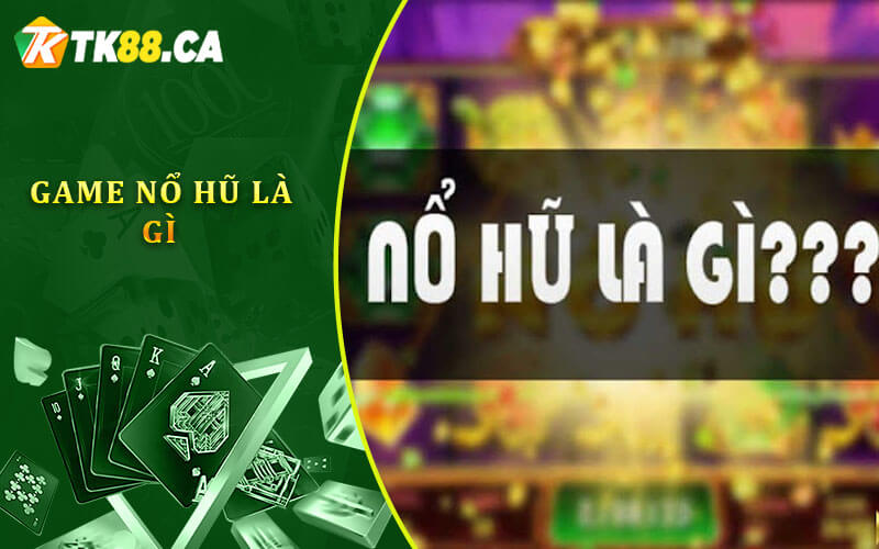 Game nổ hũ là gì