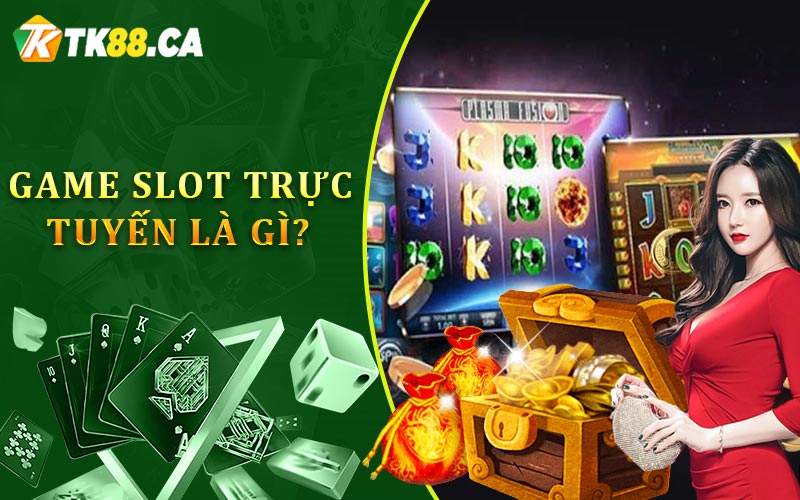 Game slot trực tuyến là gì?