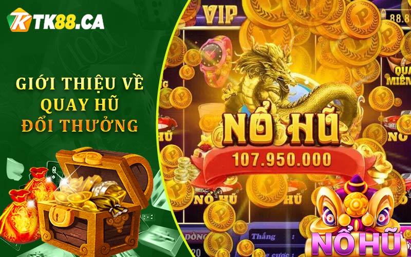 Giới Thiệu Về Quay Hũ Đổi Thưởng
