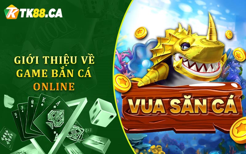 Giới thiệu chung về game bắn cá online