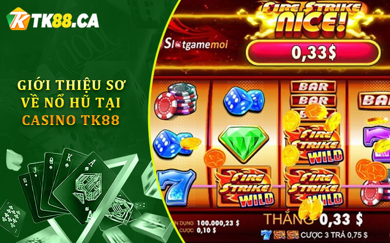 Giới thiệu sơ về nổ hũ tại casino tk88