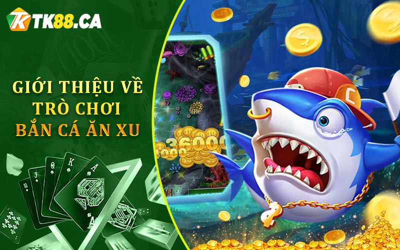 Giới thiệu về trò chơi bắn cá ăn xu