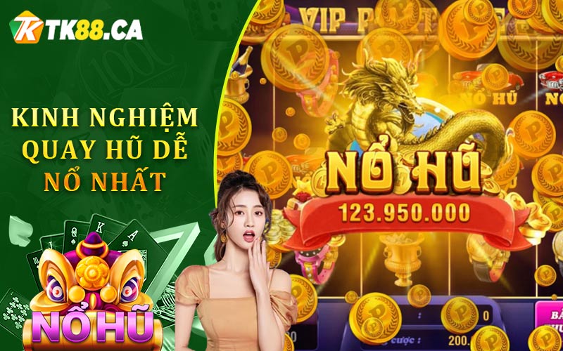 Kinh Nghiệm Quay Hũ Dễ Nổ Nhất