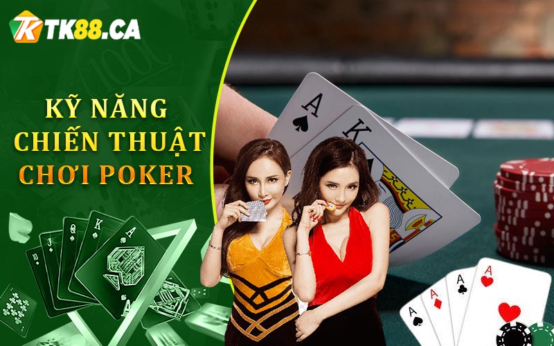 Kỹ Năm Và Chiến Thuật Chơi Poker