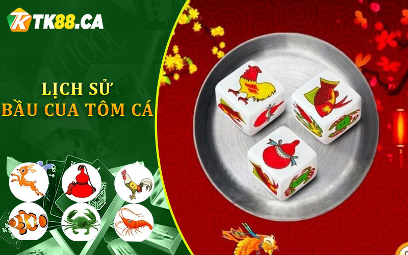 Lịch Sử Bầu Cua Tôm Cá