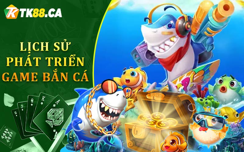Lịch Sử Phát Triển Game Bắn Cá