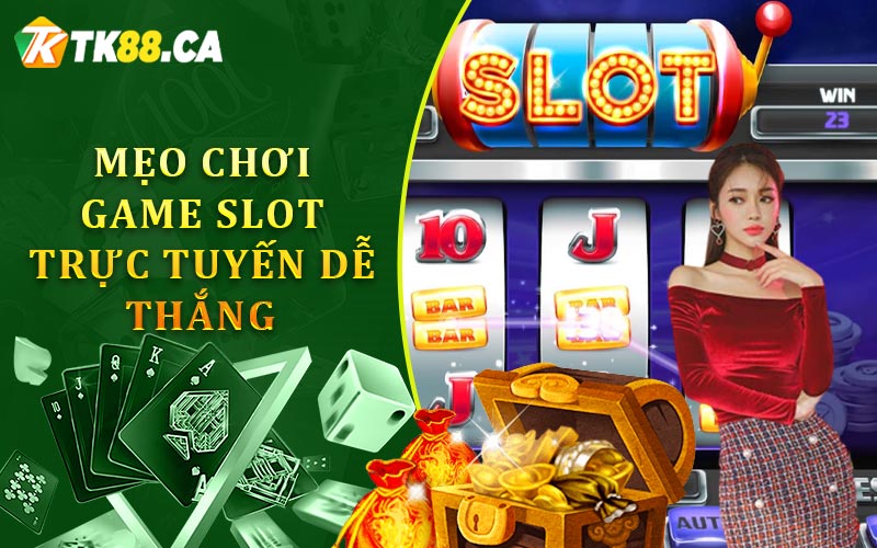 Mẹo chơi Game Slot trực tuyến dễ thắng