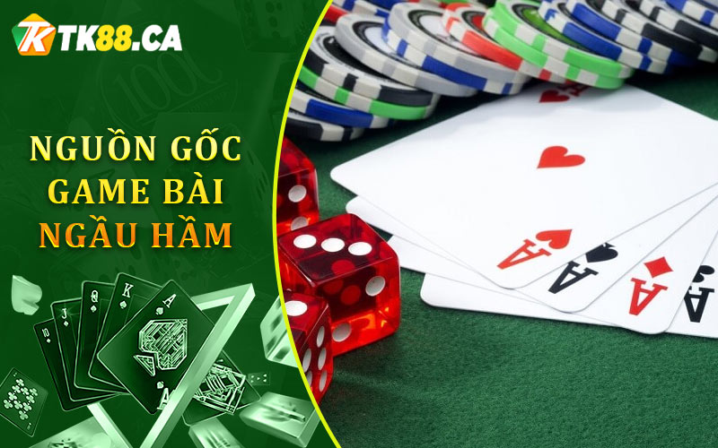 Nguồn Gốc Game Bài Ngầu Hầm