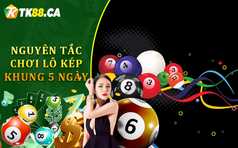 Nguyên Tắc Chơi Lô Kép Khung 5 Ngày