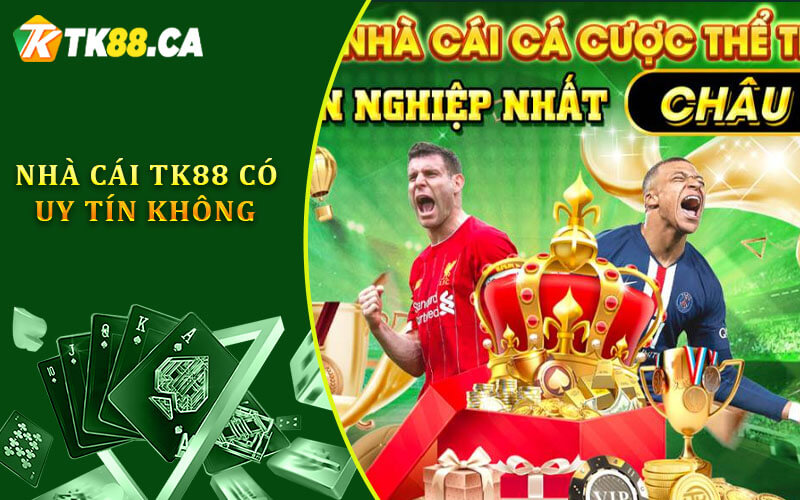 Nhà cái tk88 có uy tín không