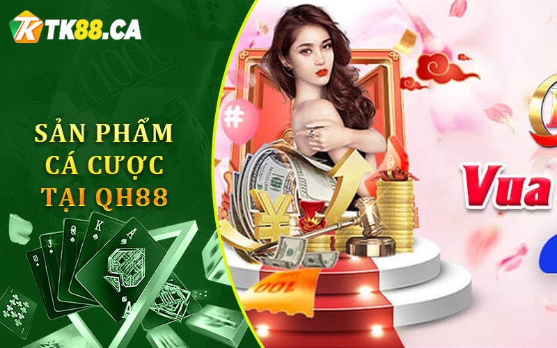 Sản Phẩm Cá Cược Tại Qh88