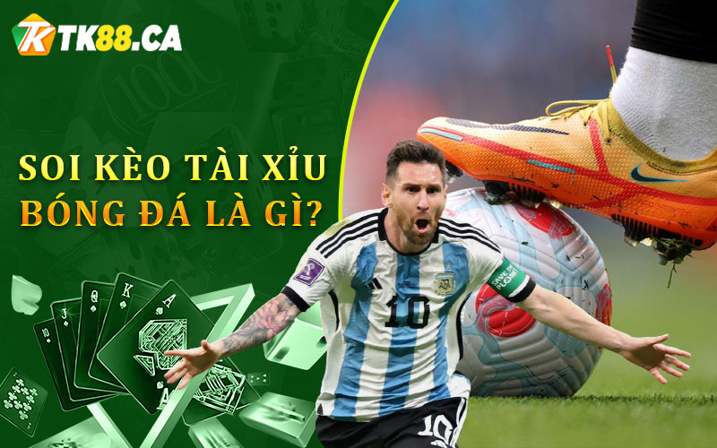 Soi kèo tài xỉu bóng đá là gì?