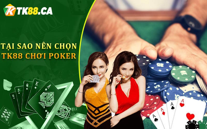 Tại Sao Nên Chọn TK88 Chơi Poker