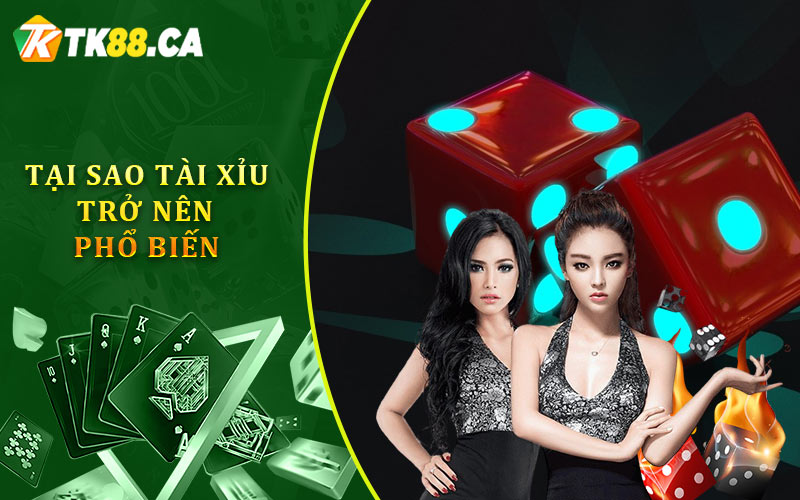 Tại Sao Tài Xỉu Trở Nên Phổ Biến