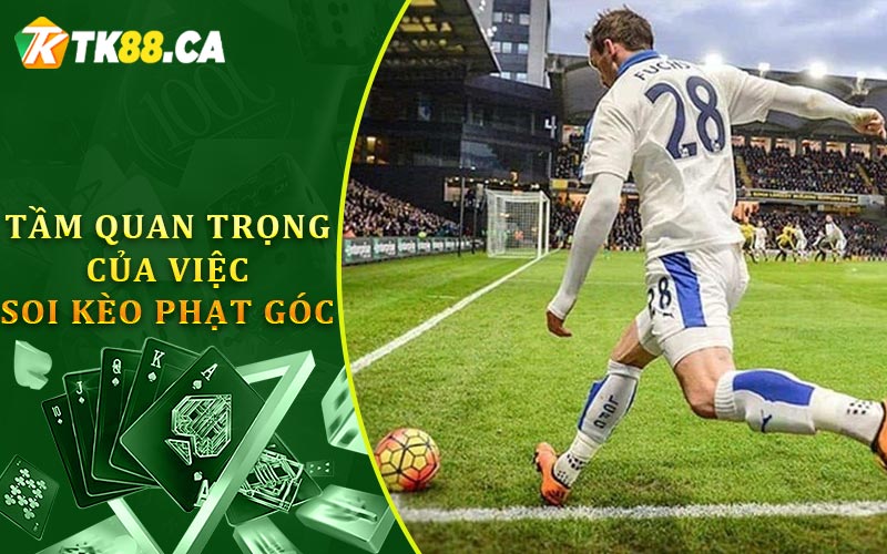 Tầm Quan Trọng Của Việc Soi Kèo Phạt Góc