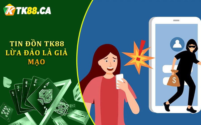Tin đồn tk88 lừa đảo là giả mạo