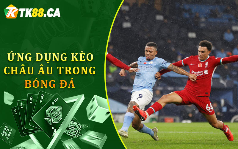 Ứng dụng kèo châu Âu trong cá độ bóng đá