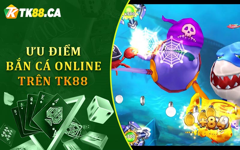 Ưu điểm của game bắn cá online trên TK88