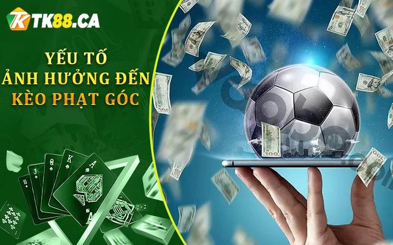 Yếu Tố Ảnh Hướng Đến Kèo Phạt Góc