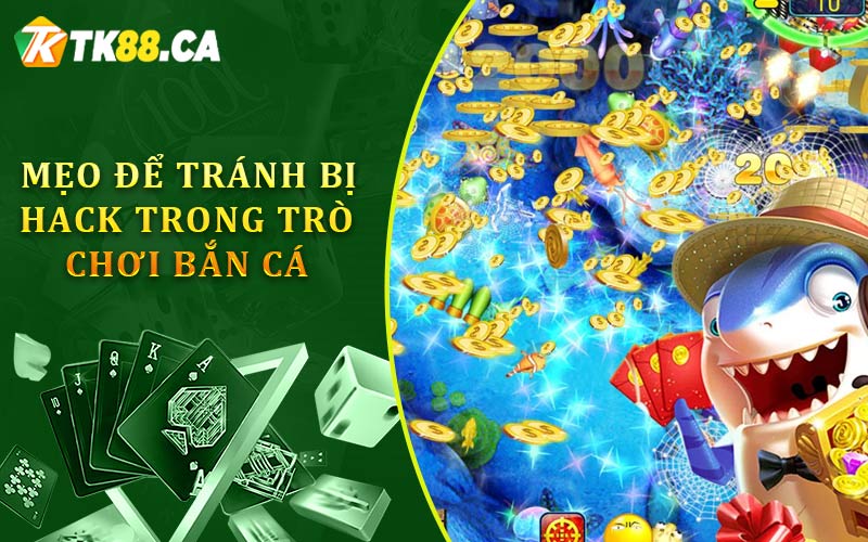 mẹo để tránh bị hack trong trò chơi bắn cá