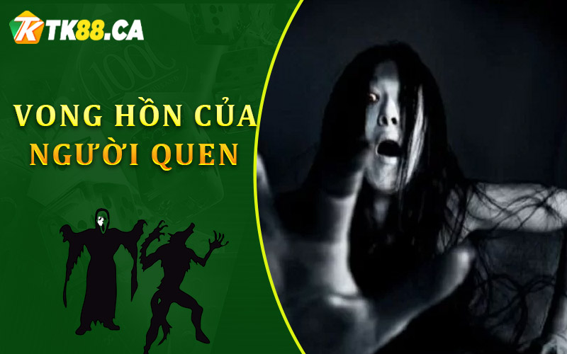 Nằm mơ thấy ma là vong hồn của người quen