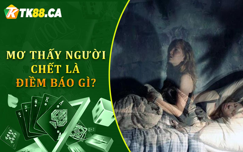Mơ người chết là điềm báo gì?