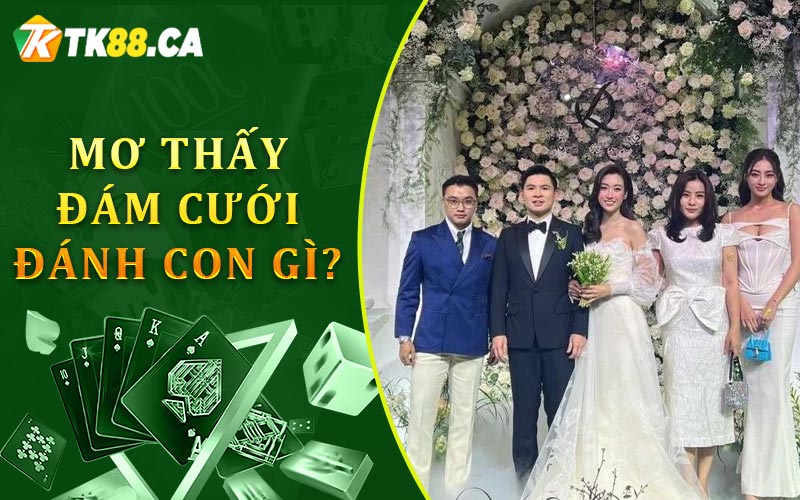 Mơ thấy đám cưới đánh con gì?