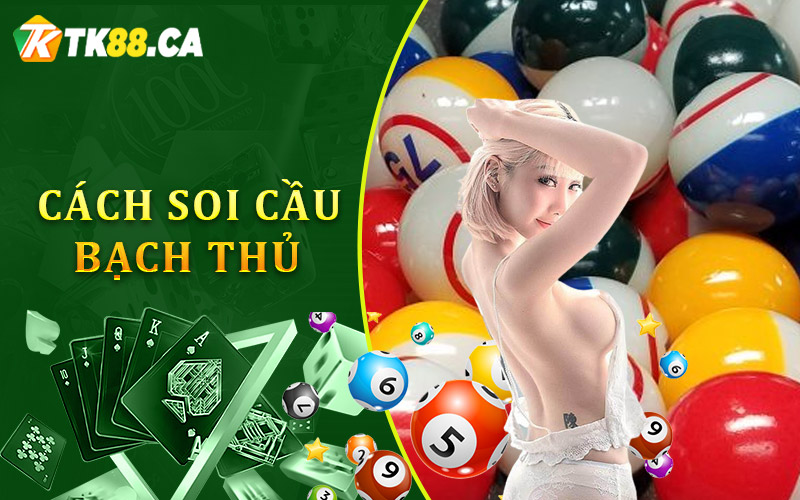 Chi tiết cách soi cầu bạch thủ
