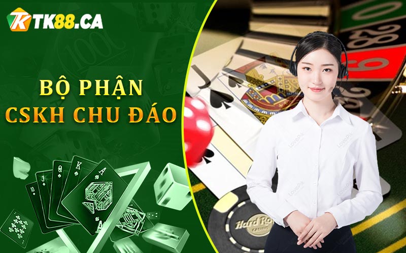 Bộ phận CSKH chu đáo
